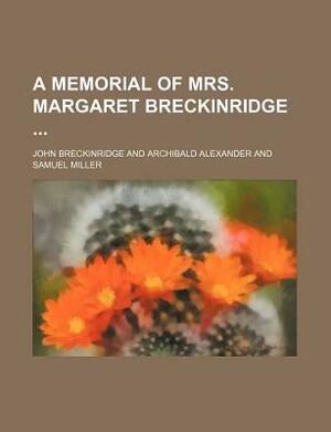 A Memorial of Mrs. Margaret Breckinridge by John Breckinridge