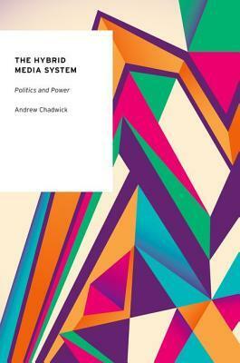 The Hybrid Media System: Politics and Power by Andrew Chadwick