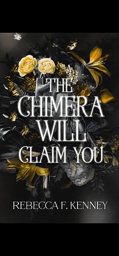 The Chimera Will Claim You by Rebecca F. Kenney