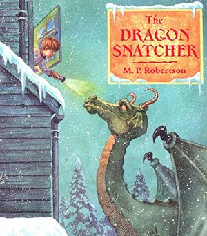 The Dragon Snatcher by M.P. Robertson