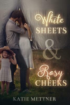 White Sheets & Rosy Cheeks by Katie Mettner