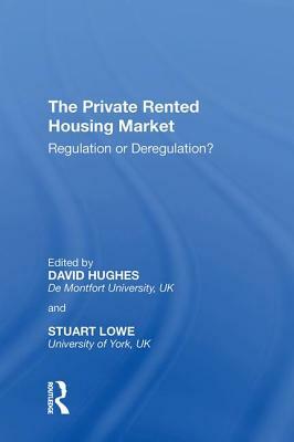 The Private Rented Housing Market: Regulation or Deregulation? by Stuart Lowe