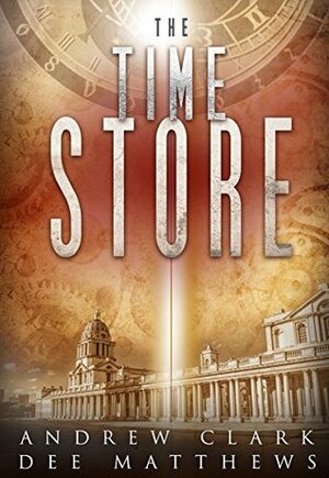 The Time Store by Andrew Clark, Dee Matthews