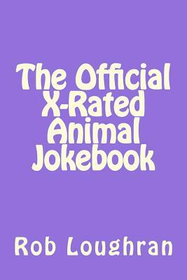 The Official X-Rated Animal Jokebook by Rob Loughran