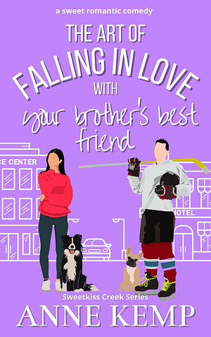 The Art of Falling in Love with Your Brother's Best Friend by Anne Kemp