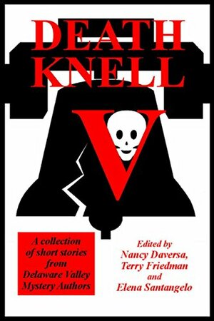 Death Knell V by Kathleen Anne Barrett, Augustus Cileone, Nancy Daversa, Robin Hathaway, J.D. Shaw, Charles Todd, Terry Friedman, Elena Santangelo