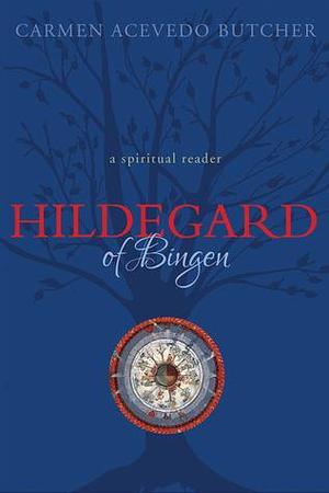 Hildegard of Bingen: A Spiritual Reader by Hildegard of Bingen, Hildegard of Bingen