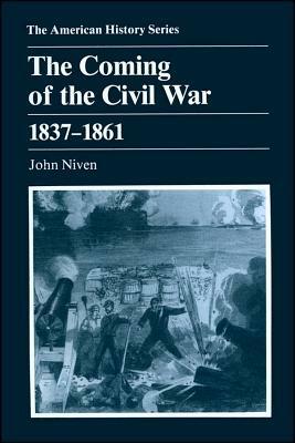 The Coming of the Civil War: 1837 - 1861 by John Niven