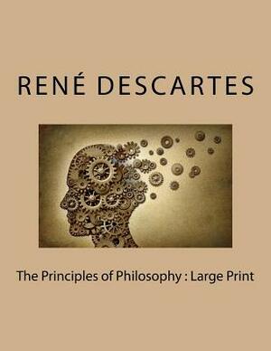The Principles of Philosophy: Large Print by René Descartes