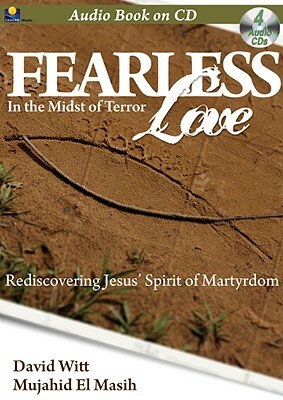 Fearless Love: In the Midst of Terror by David Witt, Mujahid El Masih