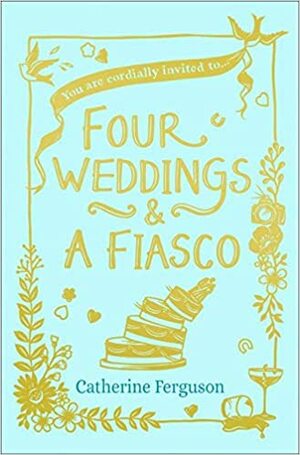 Four Weddings and a Fiasco by Catherine Ferguson