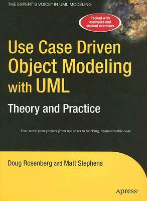 Use Case Driven Object Modeling with Umltheory and Practice: Theory and Practice by Matt Stephens, Don Rosenberg