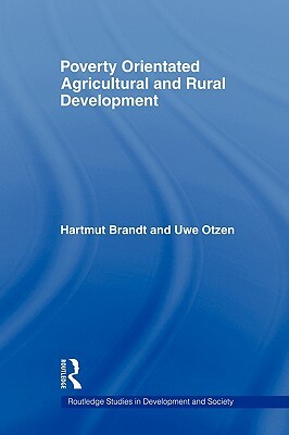 Poverty Oriented Agricultural and Rural Development by Uwe Otzen, Hartmut Brandt