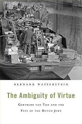 The Ambiguity of Virtue: Gertrude van Tijn and the Fate of the Dutch Jews by Bernard Wasserstein, Bernard Wasserstein