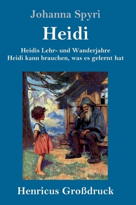 Heidis Lehr- und Wanderjahre / Heidi kann brauchen, was es gelernt hat (Großdruck): Beide Bände in einem Buch by Johanna Spyri