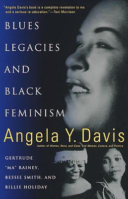 Blues Legacies and Black Feminism: Gertrude Ma Rainey, Bessie Smith, and Billie Holiday by Angela Y. Davis