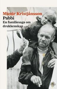 Pabbi: En familiesaga om drukkenskap by Mímir Kristjánsson