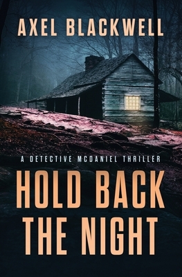 Hold Back the Night: A Detective McDaniel Thriller by Axel Blackwell