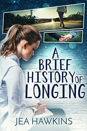 A Brief History of Longing by Jea Hawkins