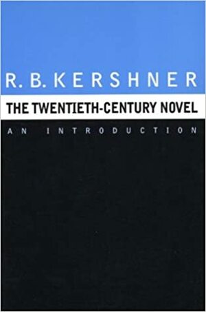 The Twentieth-Century Novel: An Introduction by R.B. Kershner