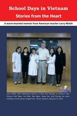 School Days in Vietnam Stories from the Heart by Larry Welch
