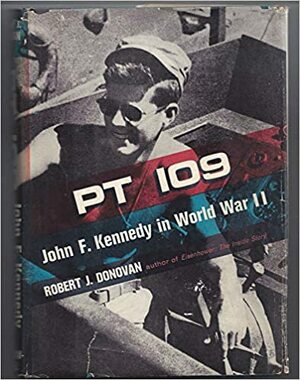 P T-109: John F. Kennedy in World War II by Robert J. Donovan