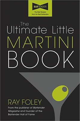 The Ultimate Little Martini Book by Ray Foley