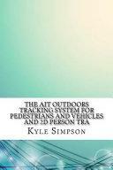 The Ait Outdoors Tracking System for Pedestrians and Vehicles and 2d Person Tra by Kyle Simpson