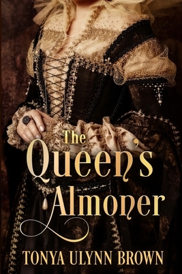 The Queen's Almoner by Tonya Ulynn Brown