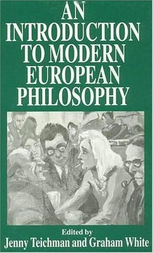 An Introduction to Modern European Philosophy by Graham White, Jenny Teichman