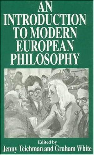 An Introduction to Modern European Philosophy by Graham White, Jenny Teichman