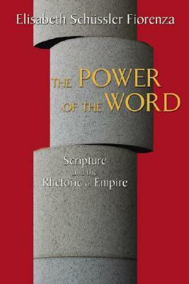 The Power of the Word: Scripture and the Rhetoric of Empire by Elisabeth Schüssler Fiorenza