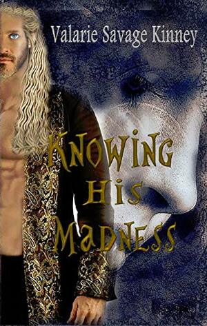 Knowing His Madness by Valarie Savage Kinney