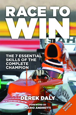 Race to Win: The 7 Essential Skills of the Complete Champion by Derek Daly, Mario Andretti