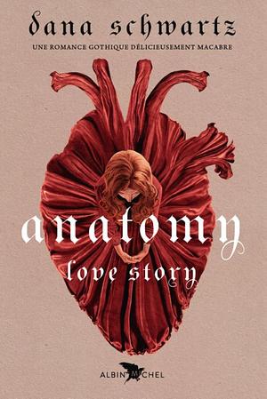 Anatomy : A Love Story by Dana Schwartz