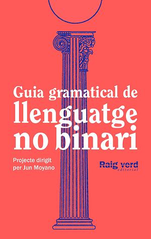 Guia gramatical de llenguatge no binari by Jun Moyano