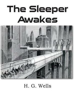 The Sleeper Awakes by H.G. Wells