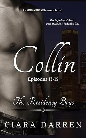 Collin: Episodes 13-15 : An MMM+ BDSM Romance by Ciara Darren