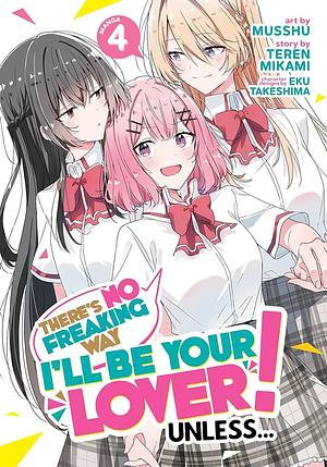 There's No Freaking Way I'll be Your Lover! Unless… (Manga) Vol. 4 by Teren Mikami