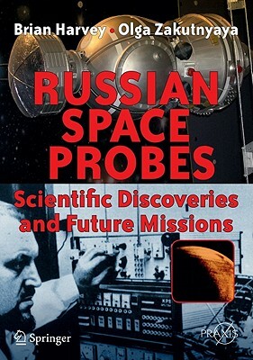 Russian Space Probes: Scientific Discoveries and Future Missions by Olga Zakutnyaya, Brian Harvey