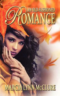 An Old-Fashioned Romance by Marcia Lynn McClure