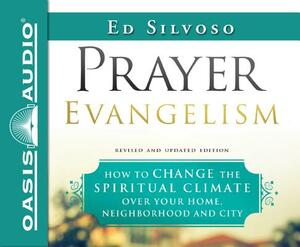 Prayer Evangelism: How to Change the Spiritual Climate Over Your Home, Neighborhood and City by Ed Silvoso