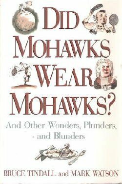 Did Mohawks Wear Mohawks?: And Other Wonders, Plunders, and Blunders by Mark Watson, Bruce Tindall