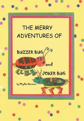 The Merry Adventures of Buzzer Bug and His Cousin Joker Bug by Phyllis Martens