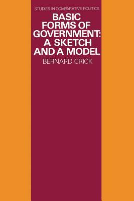 Basic Forms of Government: A Sketch and a Model by Bernard Crick