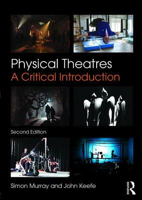 Physical Theatres: A Critical Introduction by John Keefe, Simon Murray