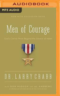 Men of Courage: God's Call to Move Beyond the Silence of Adam by Don Hudson, Al Andrews, Larry Crabb