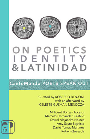 On Poetics, Identity & Latinidad:CantoMundo Poets Speak Out by Amy Sayre Baptista, David Tomas Martinez, Marcelo Hernandez Castillo, Rosebud Ben-Oni, Millicent Borges Accardi, Ruben Quesada, Celeste Guzmán Mendoza, Darrel Alejandro Holnes