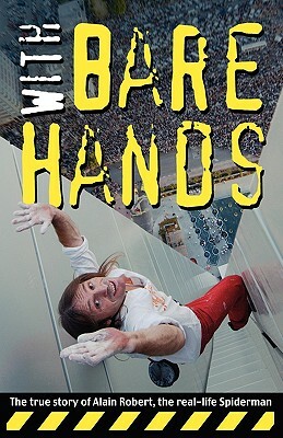 With Bare Hands: The True Story of Alain Robert, the Real-Life Spiderman by Alain Robert