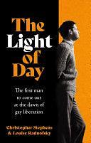 The Light of Day: The first man to come out at the dawn of gay liberation by Louise Radnofsky, Christopher Stephens